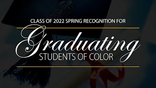 Graduating Students of Color Recognition - Spring 2022