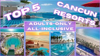 TOP 5 CANCUN RESORTS || ADULTS-ONLY || ALL-INCLUSIVE || BREATHLESS | HAVEN | HYATT | RIU | ROYALTON