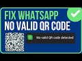 WHATSAPP NO VALID QR CODE DETECTED (Easy Tutorial) | Fix WhatsApp Web QR Code Not Working