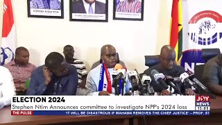 Election 2024: Stephen Ntim announces committee to investigate NPP's 2024 loss | The Pulse