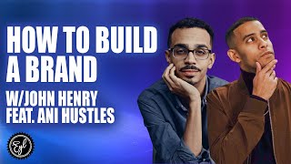 How to Build a Brand with John Henry & Ani Hustles