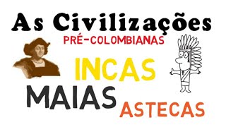 Civilizações Pré-Colombianas - Incas, Astecas e Maias