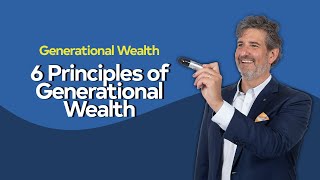 6 Principles of Generational Wealth
