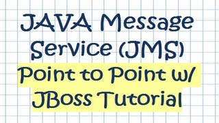 JAVA Message Service (JMS) Point to Point w/ JBoss Tutorial