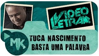 Tuca Nascimento - 🗣️ Basta Uma Palavra - COM LETRA (VideoLETRA® oficial MK Music)