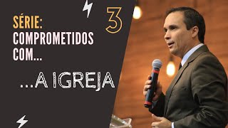 3. Comprometidos com a igreja (Pr. Arilton Oliveira)