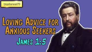 James 1:5 - Loving Advice for Anxious Seekers || Charles Spurgeon