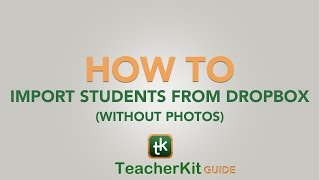 TeacherKit Guide: How to import students from Dropbox (Without Photos)?