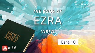 Ezra 10 - NKJV Audio Bible with Text (BREAD OF LIFE)