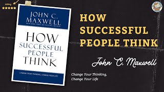 How Successful People Think - John C  Maxwell | Book Summary | Audiobook