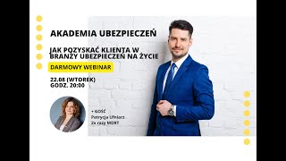 Jak pozyskać Klienta w branży ubezpieczeń na życie  - WEBINARIUM Akademii Ubezpieczeń