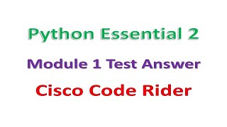 Python Essential 2 || Module 1 Test Answer || Cisco || Code Rider || #python