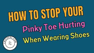 How To Stop Your Pinky Toe From Hurting In Shoes