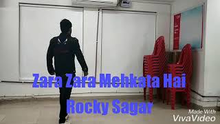 Zara Zara Mehkata Hai | RHTDM | 2019 Version | Omkar Ft. Aditya Bhardwaj | Dance Cover | Rocky Sagar