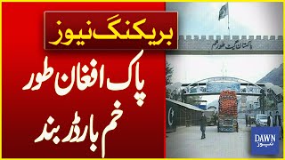 Pak-Afghan Torkham Border Closed | Breaking News | Dawn News