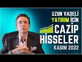 Uzun Vadeli Yatırım İçin Cazip Hisseler, Kasım 2022