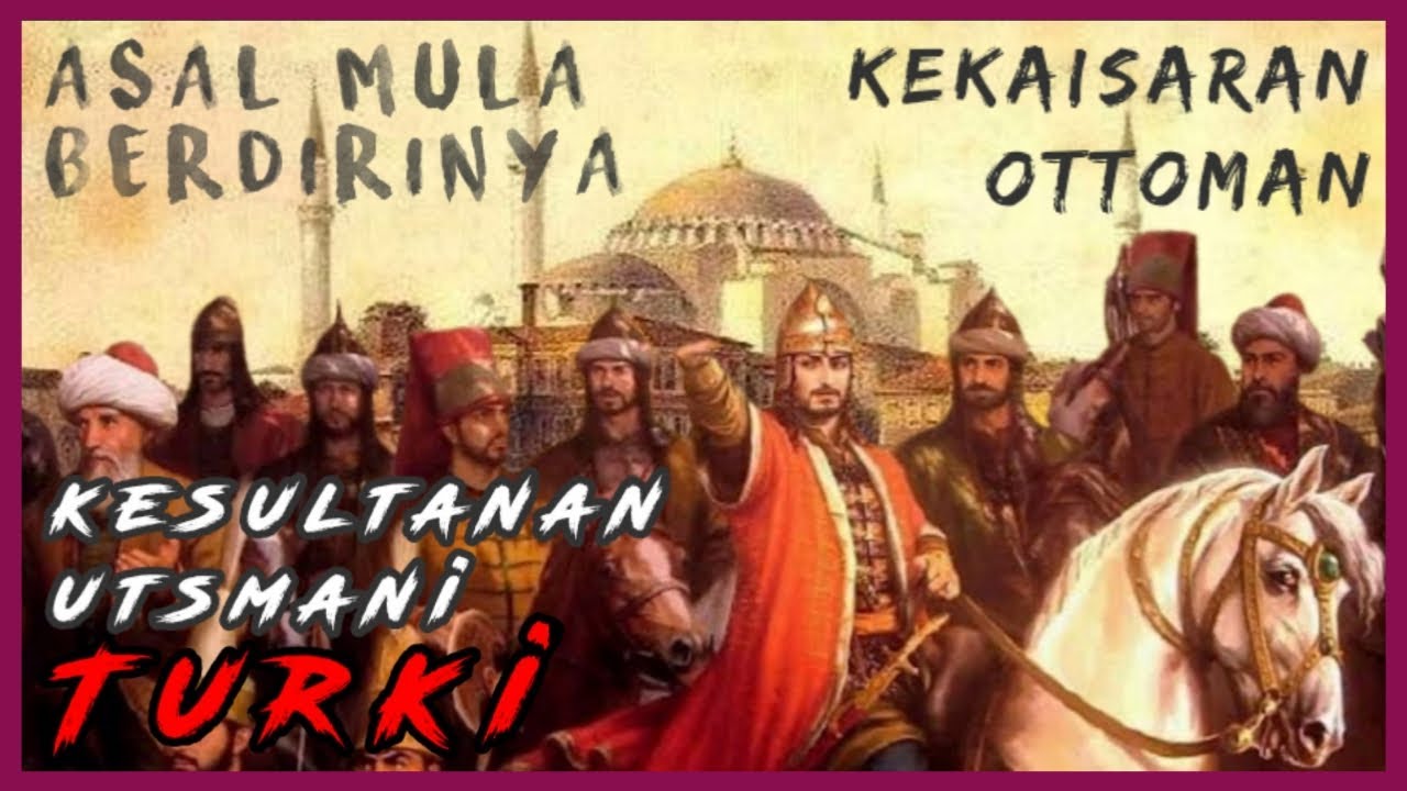 SEJARAH SINGKAT ASAL MULA BERDIRINYA KESULTANAN TURKI UTSMANI - YouTube