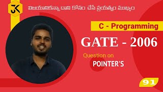 91 || GATE CSE 2006 || C Programming || Question on Pointers - Program Tracing – Debugging