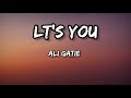 Ali Gatie - Lt's You - ( Lyrics )