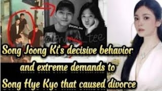 Song Joong Ki's decisive behavior and extreme demands to Song Hye Kyo that caused divorce.