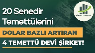 20 SENEDİR TEMETTÜLERİNİ VE HİSSE FİYATINI DOLAR BAZLI ARTIRAN 4 TEMETTÜ DEVİ ŞİRKET!