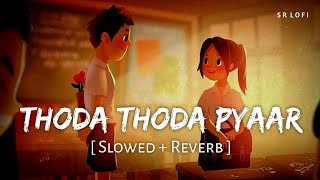 Thoda Thoda Pyaar (Slowed + Reverb) | Stebin Ben | SR Lofi