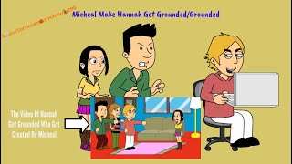 Micheal Make Hannah Get Grounded/Grounded