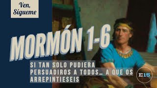 Ven, Sígueme: Si Tan Solo Pudiera Persuadiros A Todos… A Que Os Arrepintieseis (Mormon 1-6)