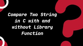 Compare Two String with and without Library Function | C Tutorials for Beginners