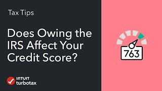 Does Owing the IRS Affect Your Credit Score? - TurboTax Tax Tip Video
