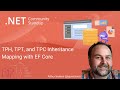 .NET Data Community Standup - TPH, TPT, and TPC Inheritance mapping with EF Core