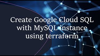 Create Google Cloud Sql with mysql instance using terraform