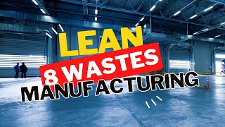 The 8 Wastes for Mastering Lean Manufacturing