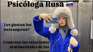 Psicóloga Rusa nos habla de cómo son las relaciones sentimentales de los rusos 🇷🇺 🤨, extranjeros??