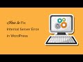 How to Fix the 500 Internal Server Error in WordPress