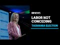 Tasmanian Labor party not ready to concede in election | ABC News