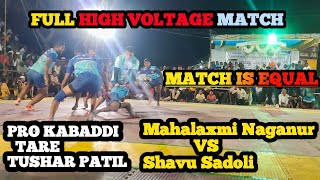 || FULL HIGH VOLTAGE MATCH || MAHALAXMI NAGANUR VS SHAVU SADOLI || PRO KABADDI TARETUSHAR PATIL ||❤️