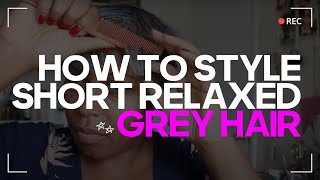 How To Style Short Relaxed Grey Hair