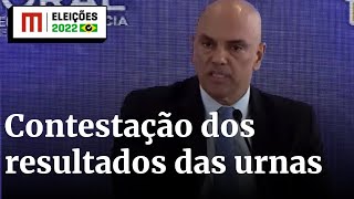 Alexandre de Moraes explica como TSE vai tratar quem contestar resultado das eleições