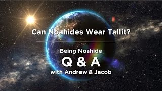 Noahide Q\u0026A: Can A Noahide Wear Tallit?