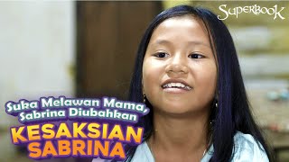 Suka Memberontak \u0026 Melawan Orang Tua, Sabrina Diubahkan | SUPERBOOK INDONESIA