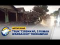 Truk Muatan T3rb4k4r, 2  Rumah Ikut Terdampak [Metro Siang]