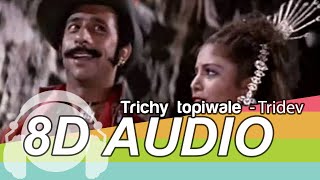 Tirchi Topi Wale 8D Audio Song - Tridev | Naseeruddin Shah | Sonam