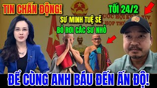 CỰC SỐC! Sư Minh Tuệ Sẽ BỎ RƠI CÁC SƯ NHỎ  Để Cùng Anh Báu Đến Ấn Độ?