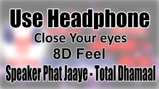 Use Headphone | SPEAKER PHAT JAAYE - TOTAL DHAMAAL | 8D Audio with 8D Feel