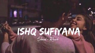 Ishq Sufiyana [ Slowed + Reverb ]