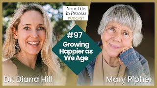 Ep. 97: From Reviving Ophelia to A Life in Light: Growing happier as we age with Mary Pipher