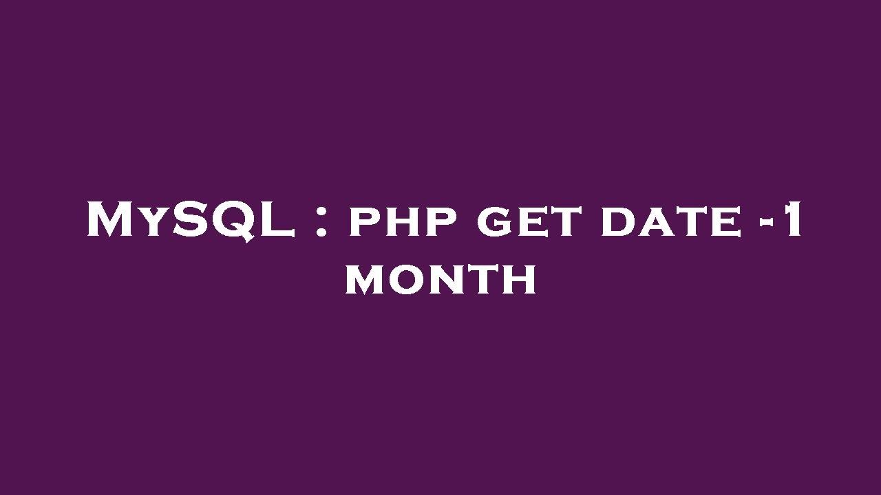 MySQL : Php Get Date -1 Month - YouTube