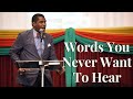 WORDS YOU NEVER WANT TO HEAR | Bishop H  Curtis Douglas