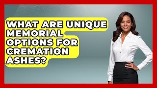 What Are Unique Memorial Options For Cremation Ashes? - Worldwide Traditions